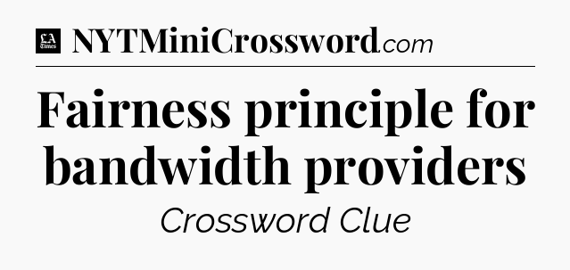 Fairness principle for bandwidth providers - LA Times Crossword
