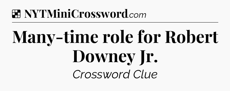Solution: Many-time role for Robert Downey Jr - NYT Crossword