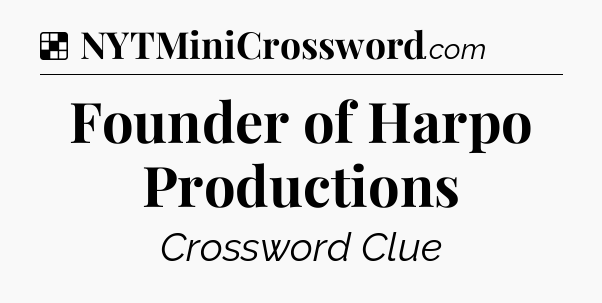 Solution: Founder of Harpo Productions - NYT Crossword