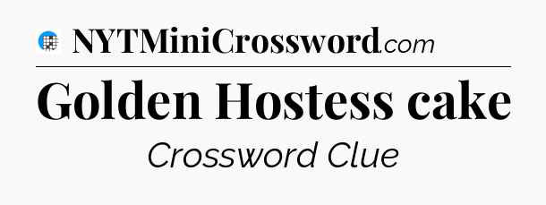Golden Hostess cake Crossword Clue