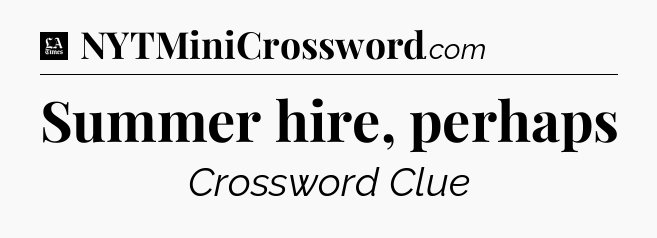 Summer hire, perhaps - LA Times Crossword