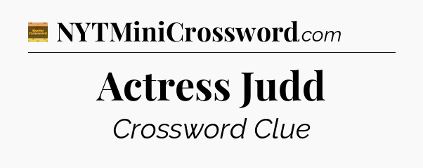Actress Judd - Eugene Sheffer Crossword