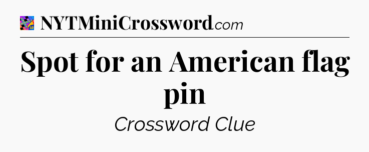 Spot for an American flag pin Crossword Clue