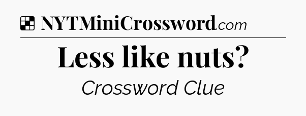 Solution: Less like nuts - NYT Crossword