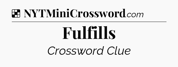 Solution: Fulfills - NYT Crossword