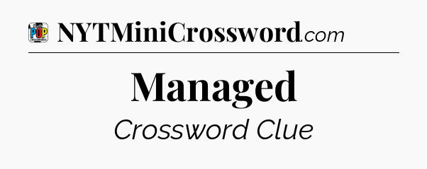 Managed Crossword Clue
