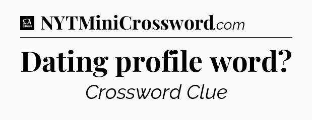Dating profile word - LA Times Crossword