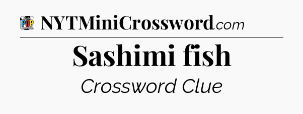 Sashimi fish Crossword Clue