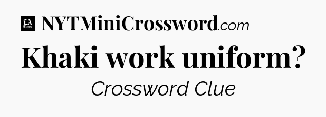 Khaki work uniform - LA Times Crossword