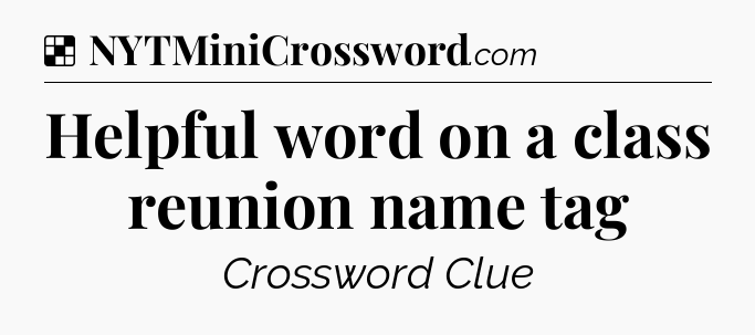 Solution: Helpful word on a class reunion name tag - NYT Crossword