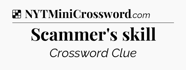 Solution: Scammer's skill - NYT Crossword