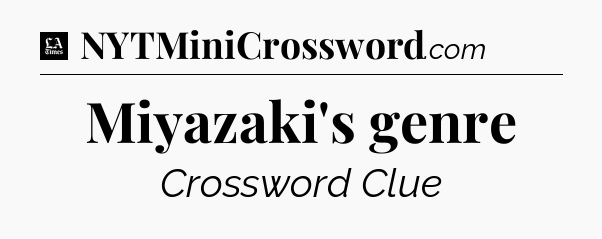 Miyazaki's genre - LA Times Crossword