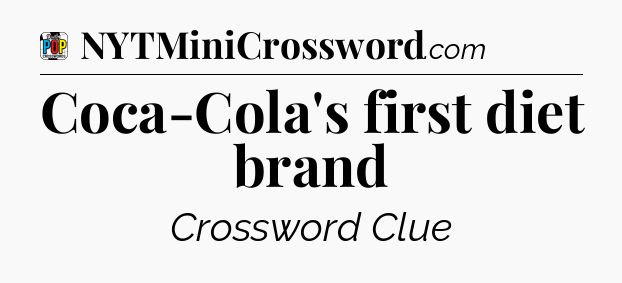 Coca-Cola's first diet brand Crossword Clue