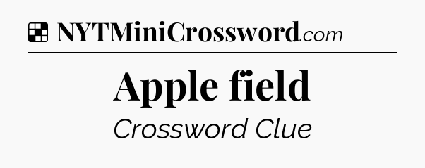 Solution: Apple field - NYT Crossword