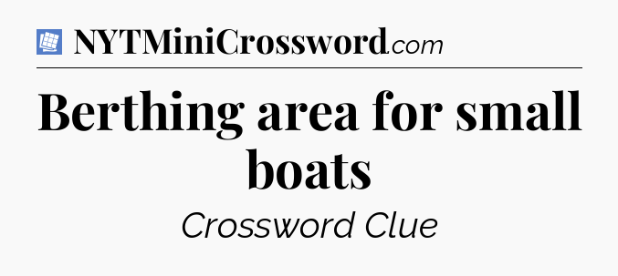 Berthing area for small boats Puzzle Page Crossword Clue