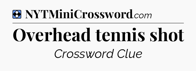 Solution: Overhead tennis shot - NYT Mini Crossword