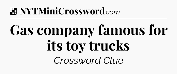 Solution: Gas company famous for its toy trucks - NYT Crossword