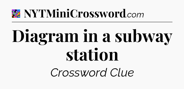 Diagram in a subway station Crossword Clue