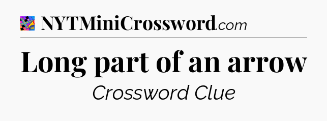 Long part of an arrow Crossword Clue