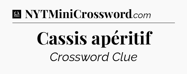 Cassis apéritif - LA Times Crossword