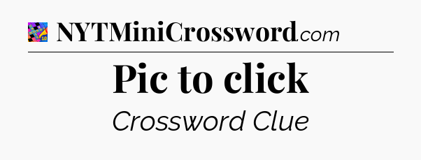 Pic to click Crossword Clue