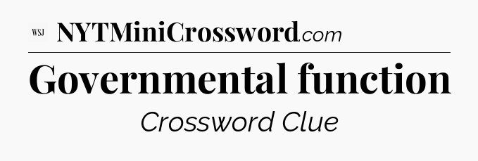 Governmental function - WSJ Crossword