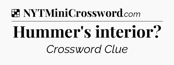 Solution: Hummer's interior - NYT Crossword