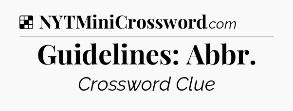 Solution: Guidelines: Abbr - NYT Crossword