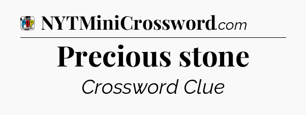Precious stone Crossword Clue