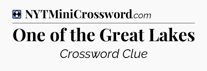 Solution: One of the Great Lakes - NYT Mini Crossword