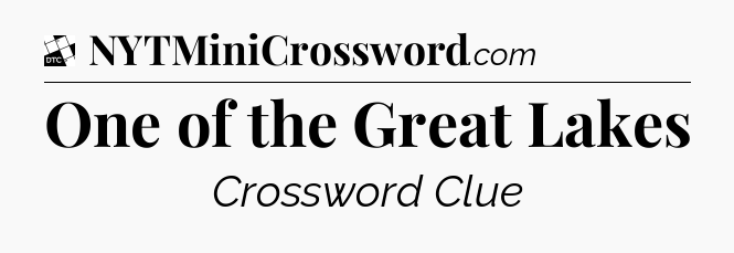 One of the Great Lakes - Daily Themed Classic Crossword