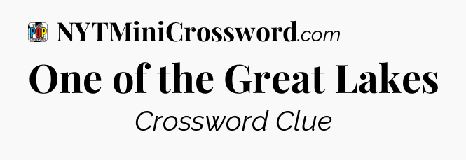 One of the Great Lakes Crossword Clue
