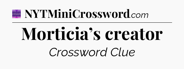 Morticia’s creator - Thomas Joseph Crossword