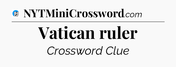 Vatican ruler Crossword Clue