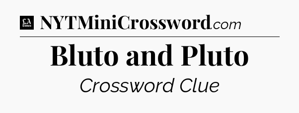 Bluto and Pluto - LA Times Crossword