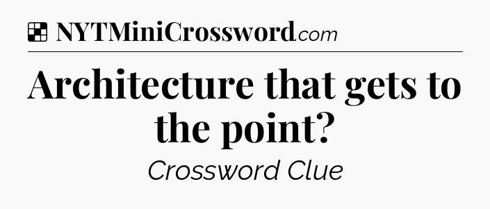 Solution: Architecture that gets to the point - NYT Crossword