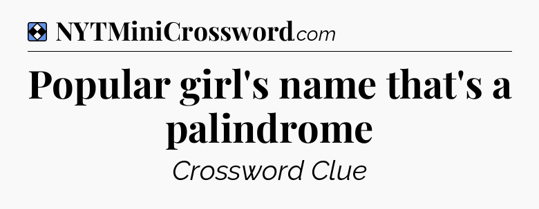Solution: Popular girl's name that's a palindrome - NYT Mini Crossword
