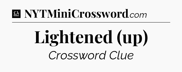 Lightened (up) - LA Times Crossword