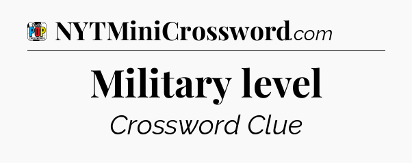 Military level Crossword Clue