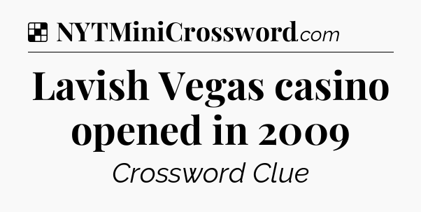 Solution: Lavish Vegas casino opened in 2009 - NYT Crossword