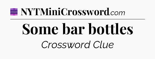 Some bar bottles - Thomas Joseph Crossword