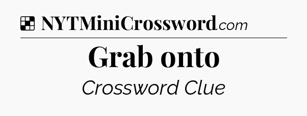 Solution: Grab onto - NYT Crossword