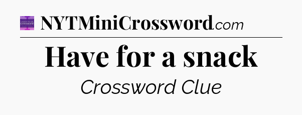 Have for a snack - Thomas Joseph Crossword