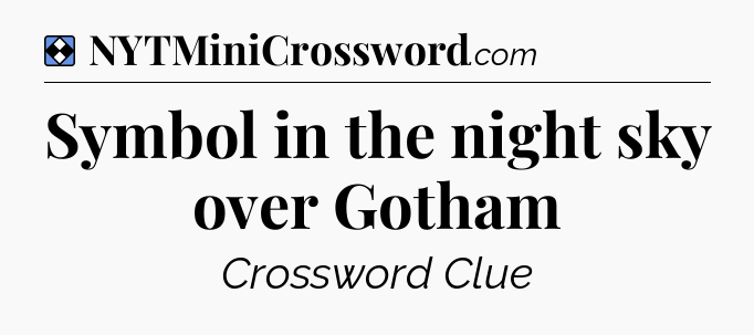 Solution: Symbol in the night sky over Gotham - NYT Mini Crossword