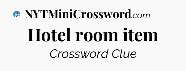 Hotel room item Crossword Clue