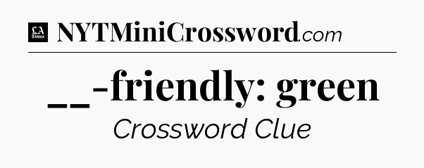 __-friendly: green - LA Times Crossword