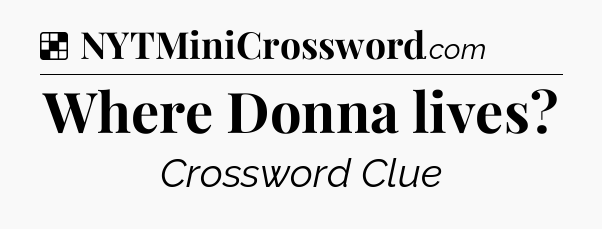 Solution: Where Donna lives - NYT Crossword
