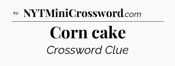 Corn cake - WSJ Crossword