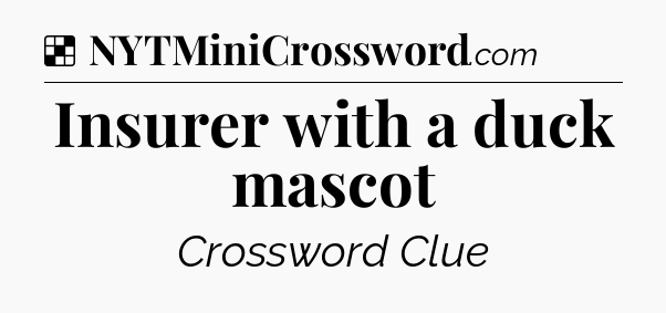 Solution: Insurer with a duck mascot - NYT Crossword