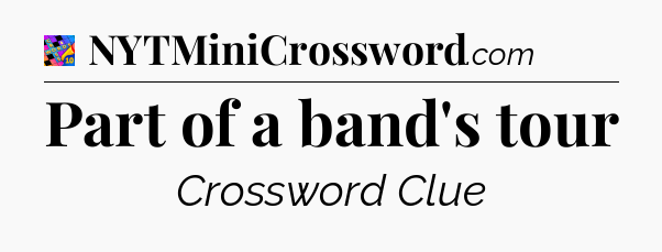 Part of a band's tour Crossword Clue